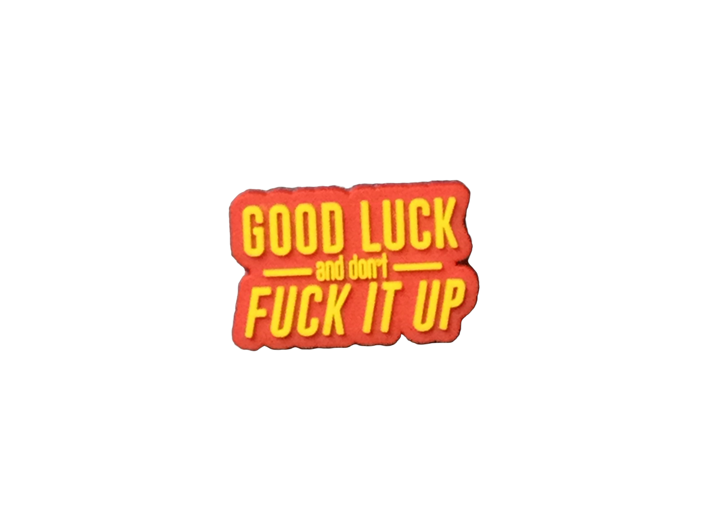 "Good Luck and Don't F It Up" Jibbit